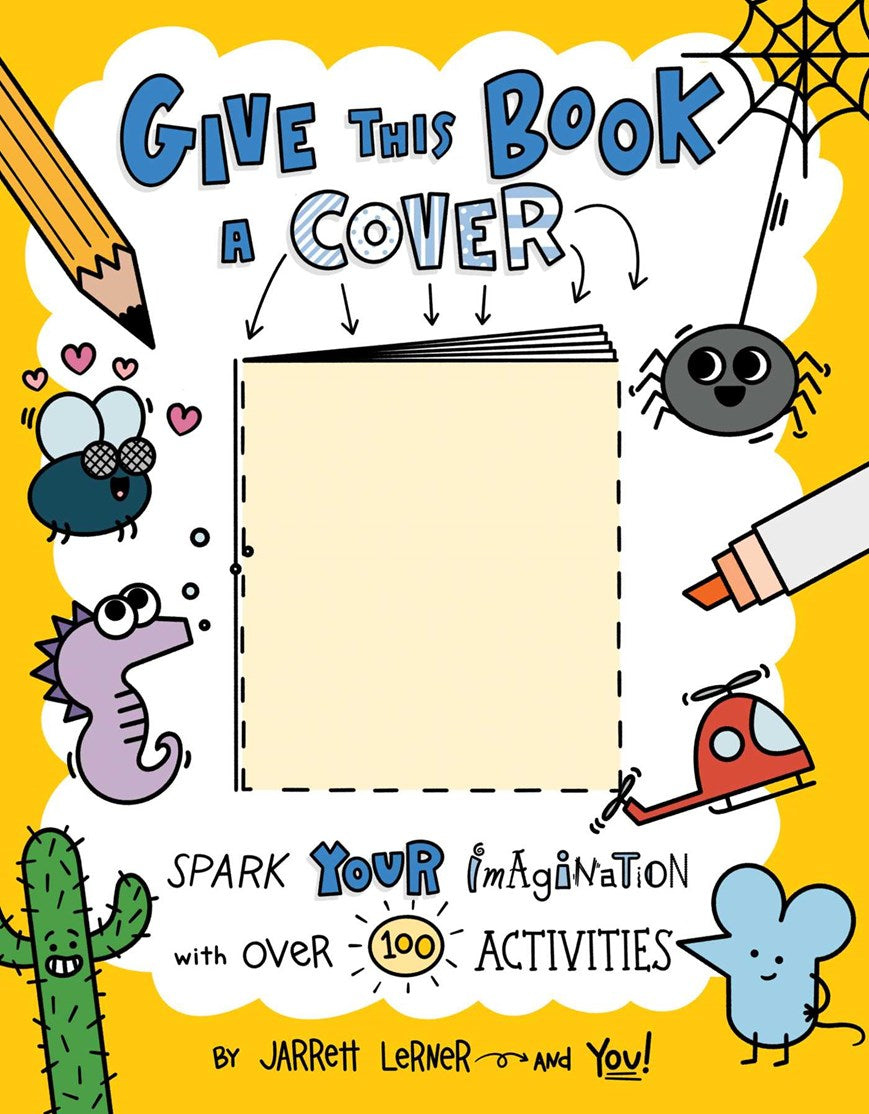 Give This Book a Cover:  Spark Your Imagination with Over 100 Activities