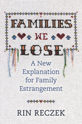 Families We Lose: A New Explanation for Family Estrangement