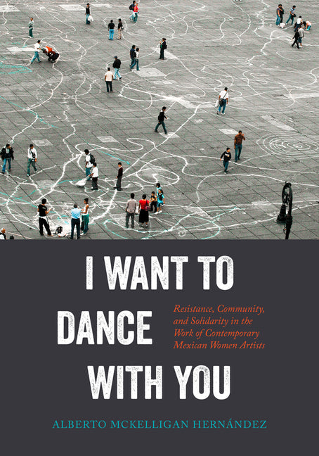 I Want to Dance with You: Resistance, Community, and Solidarity in the Work of Contemporary Mexican Women Artists