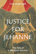 Justice for Jehanne: The Tale of a Medieval Survivor