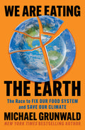 We Are Eating the Earth: The Race to Fix Our Food System and Save Our Climate