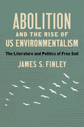 Abolition and the Rise of US Environmentalism: The Literature and Politics of Free Soil