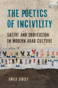 The Poetics of Incivility: Satire and Subversion in Modern Arab Culture