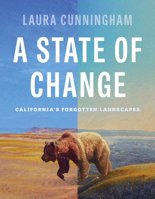 A State of Change: California's Forgotten Landscapes (Revised and Updated)