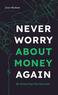 Never Worry About Money Again: By Answering One Question
