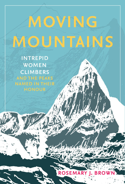 Moving Mountains: Intrepid Women Climbers and the Peaks Named in Their Honour