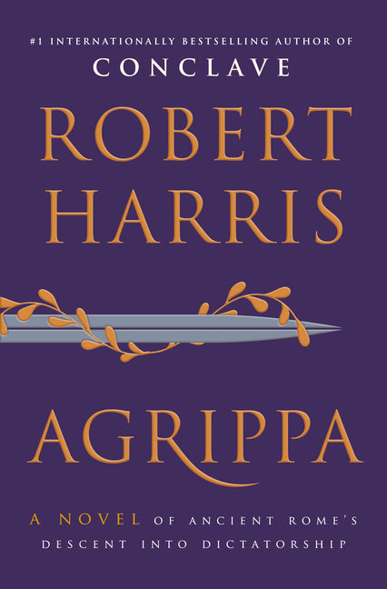 Agrippa: A Novel of Ancient Rome's Descent Into Dictatorship - Ingram