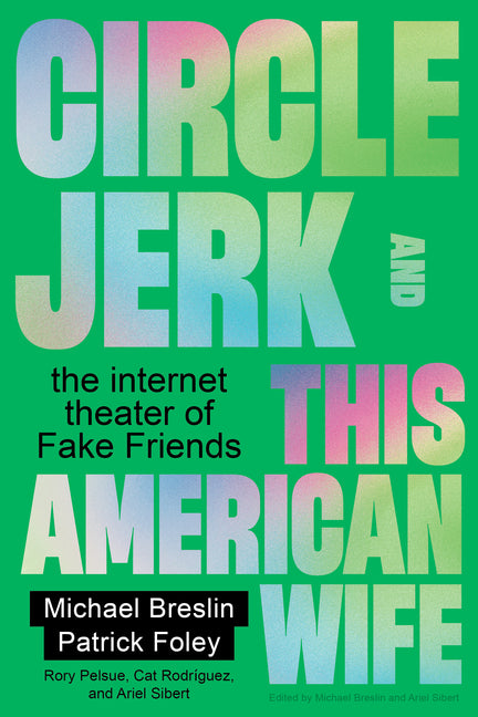 Circle Jerk and This American Wife: The Internet Theater of Fake Friends