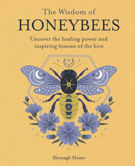 The Wisdom of Honeybees: Uncover the Healing Power and Inspiring Lessons of the Hive - Ingram