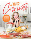 Coming Around to Carnivore: From Skeptic to Thriving: The Meat-Based Approach That Can Unlock Your Best Self
