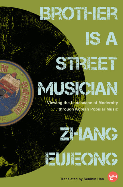 Brother Is a Street Musician: Viewing the Landscape of Modernity Through Korean Popular Music