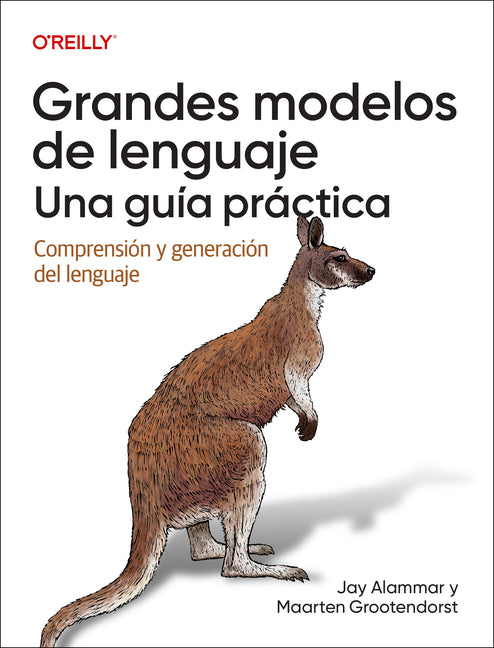 Grandes Modelos de Lenguaje: Una Guía Práctica (Spanish Edition): Comprensión Y Generación del Lenguaje