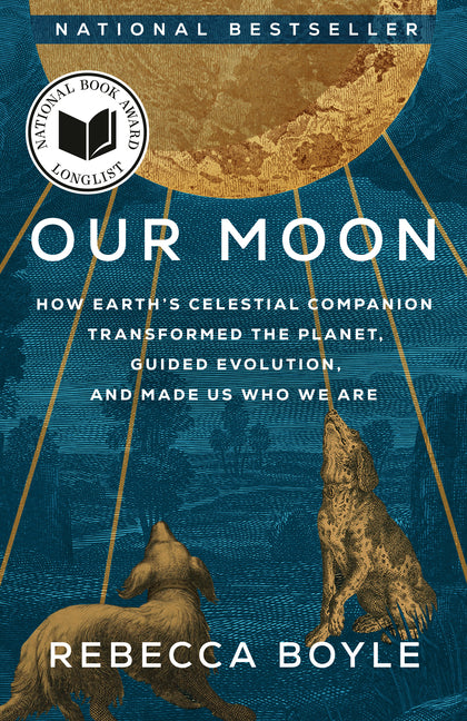 Our Moon: How Earth's Celestial Companion Transformed the Planet, Guided Evolution, and Made Us Who We Are - Ingram