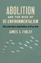 Abolition and the Rise of US Environmentalism: The Literature and Politics of Free Soil