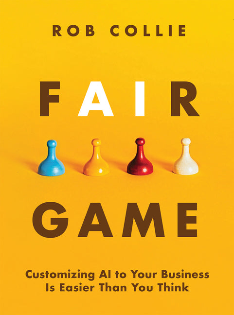 Fair Game: Customizing AI to Your Business Is Easier Than You Think