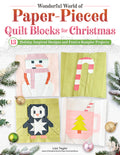 Wonderful World of Paper-Pieced Quilt Blocks for Christmas: 13 Holiday-Inspired Designs and Festive Sampler Projects