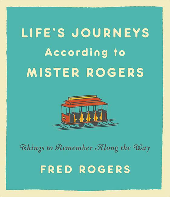 Life's Journeys According to Mister Rogers: Things to Remember Along the Way (Revised)