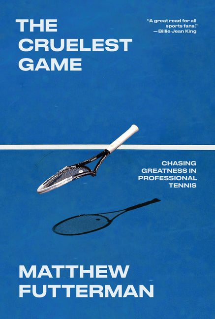 The Cruelest Game: Chasing Greatness in Professional Tennis