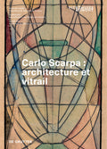 Carlo Scarpa: Architecture Et Vitrail