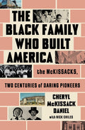 The Black Family Who Built America: The McKissacks, Two Centuries of Daring Pioneers