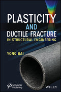 Plasticity and Ductile Fracture in Structural Engineering