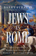 Jews vs. Rome: Two Centuries of Rebellion Against the World's Mightiest Empire