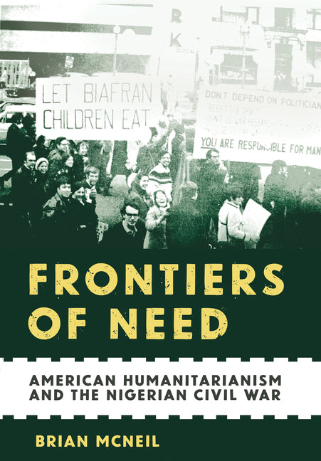 Frontiers of Need: American Humanitarianism and the Nigerian Civil War
