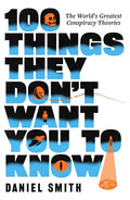 100 Things They Don't Want You to Know: Conspiracies, Mysteries and Unsolved Crimes