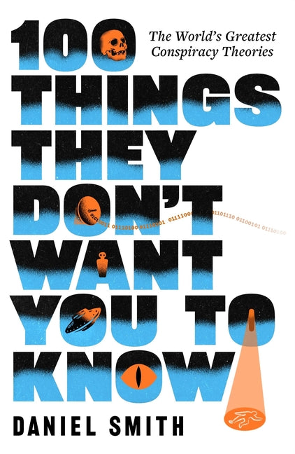 100 Things They Don't Want You to Know: Conspiracies, Mysteries and Unsolved Crimes