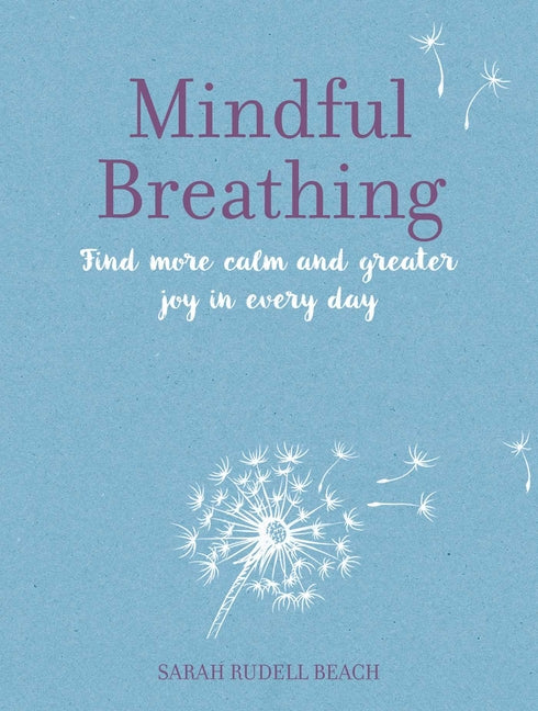 Mindful Breathing: Find More Calm and Greater Joy in Every Day