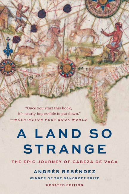 A Land So Strange: The Epic Journey of Cabeza de Vaca (Revised)