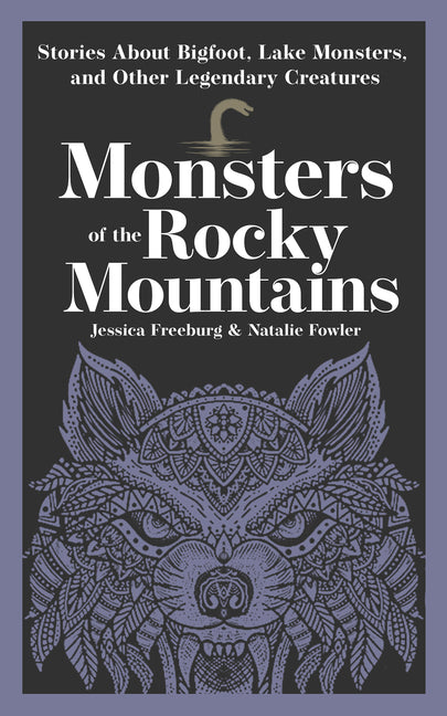 Monsters of the Rocky Mountains: Stories about Bigfoot, Lake Monsters, and Other Legendary Creatures
