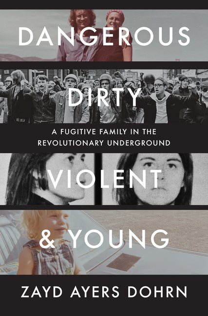 Dangerous, Dirty, Violent, and Young: A Fugitive Family in the Revolutionary Underground - Ingram