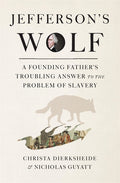 Jefferson's Wolf: A Founding Father's Troubling Answer to the Problem of Slavery - Ingram