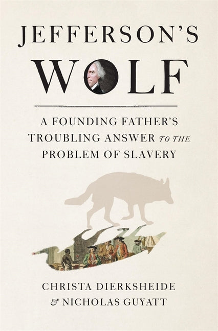 Jefferson's Wolf: A Founding Father's Troubling Answer to the Problem of Slavery - Ingram