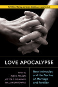 Love Apocalypse: New Intimacies and the Decline of Marriage and Fertility