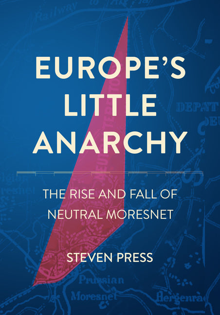 Europe's Little Anarchy: The Rise and Fall of Neutral Moresnet