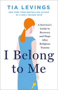 I Belong to Me: A Survivor's Guide to Recovery and Hope After Religious Trauma - Ingram