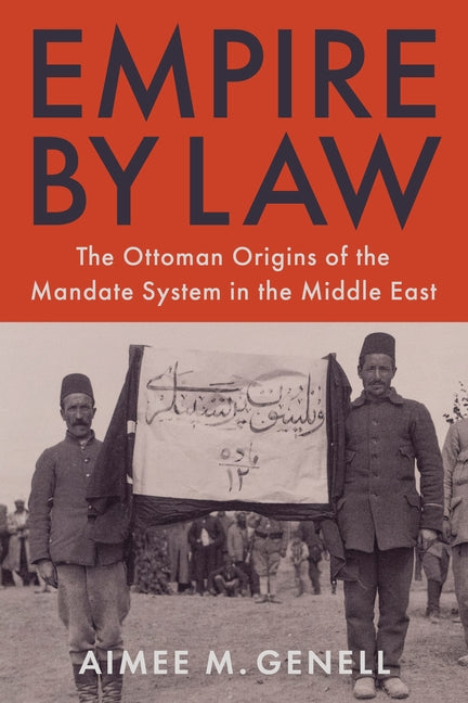 Empire by Law: The Ottoman Origins of the Mandate System in the Middle East