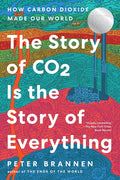 The Story of CO2 Is the Story of Everything: How Carbon Dioxide Made Our World