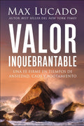 Valor Inquebrantable: Una Fe Firme En Tiempos de Ansiedad, Caos Y Agotamiento