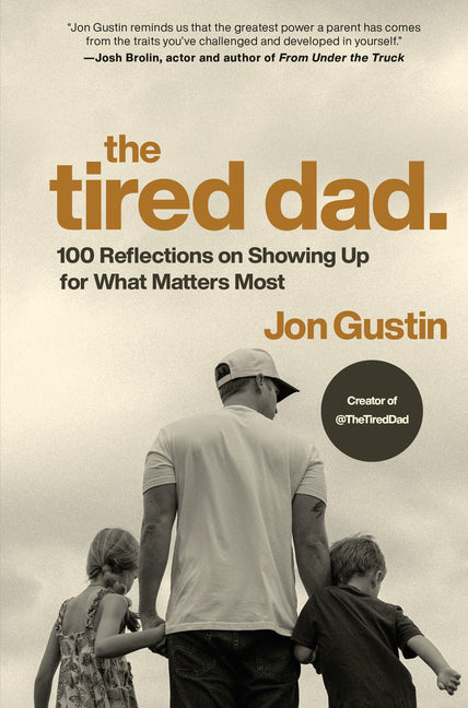 The Tired Dad.: 100 Reflections on Showing Up for What Matters Most - Ingram