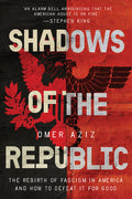 Shadows of the Republic: The Rebirth of Fascism in America and How to Defeat It for Good - Ingram