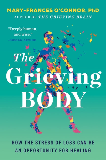 The Grieving Body: How the Stress of Loss Can Be an Opportunity for Healing