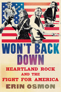 Won't Back Down: Heartland Rock and the Fight for America - Ingram