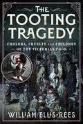 The Tooting Tragedy: Cholera, Cruelty and Children of the Victorian Poor
