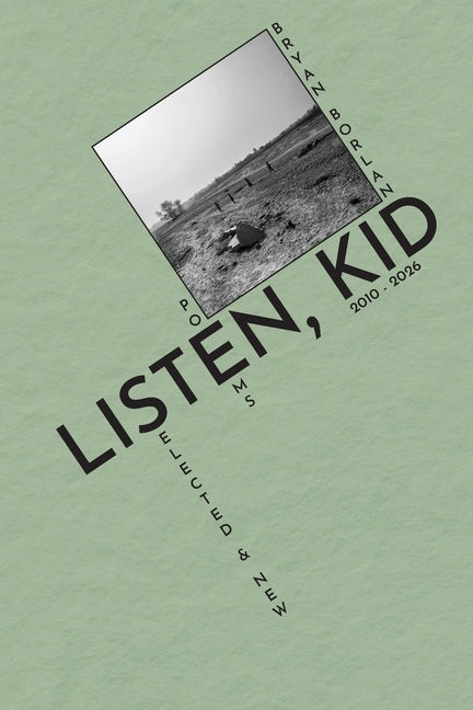 Listen, Kid: Selected & New Poems 2010-2026