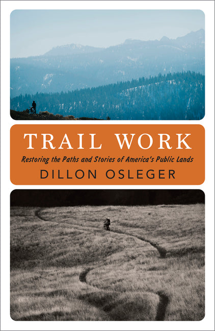 Trail Work: Restoring the Paths and Stories of America's Public Lands - Ingram