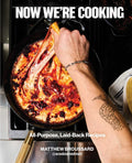 Now We're Cooking: All-Purpose, Laid-Back Recipes (a Cookbook from @Acooknamedmatt)