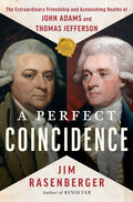 A Perfect Coincidence: The Extraordinary Friendship and Astonishing Deaths of John Adams and Thomas Jefferson - Ingram